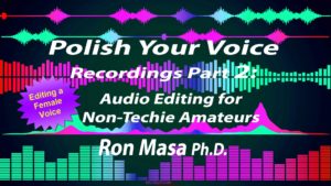 "Polish Your Voice Recordings Part 2: Audio Editing for Non-Techie Amateurs Skillshare class by Ron Masa Ph.D.
